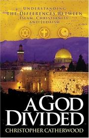 Cover of: A God Divided: Understanding the Differences Between Islam, Christianity, and Judaism