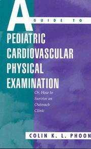 Cover of: A guide to pediatric cardiovascular physical examination, or, How to survive an outreach clinic by Colin K. L. Phoon