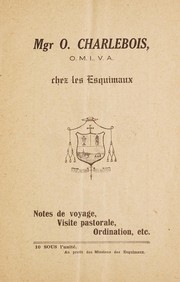 Cover of: Mgr O. Charlebois, O.M.I.V.A., chez les Esquimaux: notes de voyage, visite pastorale, ordination, etc