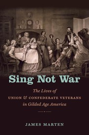 Cover of: Sing not war: the lives of Union and Confederate veterans in Gilded Age America