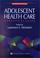 Cover of: Adolescent health care