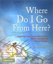 Cover of: Where Do I Go From Here? Exploring Your Career Alternatives Within and Beyond Clinical Nursing