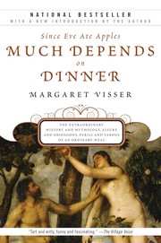 Cover of: Much depends on dinner: the extraordinary history and mythology, allure and obsessions, perils and taboos of an ordinary meal