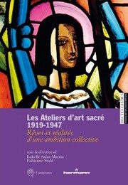 Cover of: Les Ateliers d'art sacré 1919-1947 : rêves et réalités d'une ambition collective by 