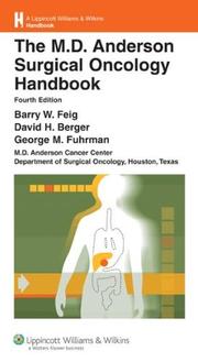 The M.D. Anderson surgical oncology handbook by Barry W. Feig, George M. Fuhrman, M.D. Anderson Cancer Center Department of Surgical Oncology, Barry W Feig, David H Berger, George M Fuhrman