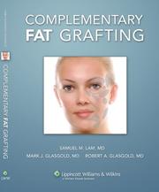 Complementary fat grafting by Samuel M. Lam, Samuel M Lam, Mark J Glasgold, Robert A Glasgold