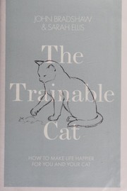 Cover of: The Trainable Cat: A Practical Guide to Making Life Happier for You and Your Cat