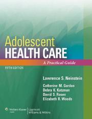 Cover of: Adolescent Health Care: A Practical Guide (Adolescent Healthcare: A Practical Guide (Neinstein)) by Lawrence S. Neinstein, Catherine Gordon, Debra Katzman, David Rosen, Elizabeth Woods