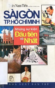 Cover of: Sài Gòn-Thành phố Hồ Chí Minh: những sự kiện đầu tiên và nhất