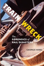 Cover of: Train wreck: the forensics of rail disasters