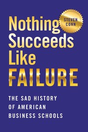 Cover of: Nothing Succeeds Like Failure: The Sad History of American Business Schools