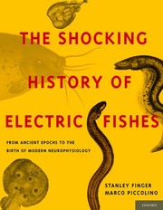 Cover of: The Shocking History of Electric Fishes: From Ancient Epochs to the Birth of Modern Neurophysiology