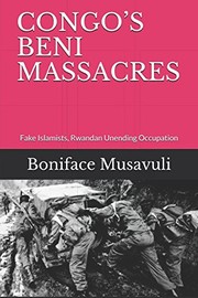 Cover of: Congo's Beni Massacres: Fake Islamists, Rwandan Unending Occupation