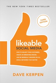 Cover of: Likeable Social Media, Third Edition: How to Delight Your Customers, Create an Irresistible Brand, and Be Amazing on Facebook, Twitter, LinkedIn, Instagram, Pinterest, and More