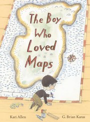 Cover of: Boy Who Loved Maps by Kari Allen, G. Brian Karas