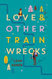 Cover of: Love & other train wrecks by Leah Konen