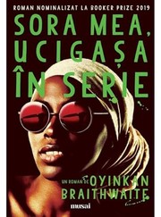 Cover of: Sora mea, ucigasa in serie by Oyinkan Braithwaite, Iulia Gorzo