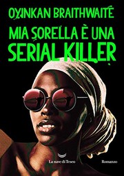 Cover of: Mia sorella è una serial killer by Oyinkan Braithwaite, Elena Malanga