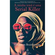 Cover of: A Minha Irmã é uma Serial Killer by Oyinkan Braithwaite