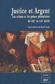 Cover of: Justice et argent: les crimes et les peines pécuniaires du XIIIe au XXIe siècle