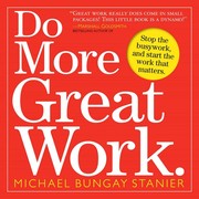 Cover of: Do more great work by Michael Bungay Stanier, Michael Bungay Stanier