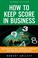 Cover of: How to keep score in business