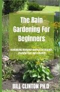 Cover of: Rain Gardening for Beginners: Ecologically Designed Gardens for Drought Beautiful Yard and a Healthy