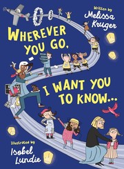 Cover of: Wherever You Go, I Want You to Know...