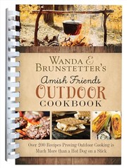 Cover of: Wanda E. Brunstetter's Amish Friends Outdoor Cookbook: Over 250 Recipes Proving Outdoor Cooking Is Much More Than a Hot Dog on a Stick