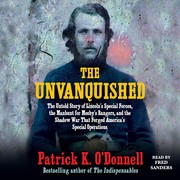 Cover of: The Unvanquished: The Untold Story of Lincoln's Special Forces, the Manhunt for Mosby's Rangers, and the Shadow War That Forged Ameria's Special Operations