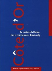 Cover of: Côte-d'Or: du canton à la nation, élus et représentants depuis 1789