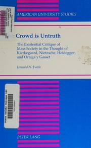 Cover of: The crowd is untruth: the existential critique of mass society in the thought of Kierkegaard, Nietzsche, Heidegger, and Ortega y Gasset