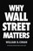 Cover of: Why Wall Street matters