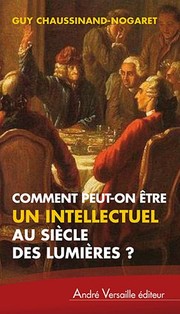 Cover of: Comment peut-on être un intellectuel au siècle des Lumières?