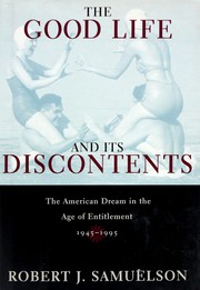 Cover of: The good life and its discontents: the American dream in the age of entitlement, 1945-1995