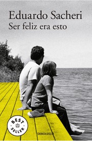 Cover of: Ser feliz era esto by Eduardo Sacheri
