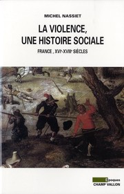 Cover of: La violence, une histoire sociale: France, XVIe-XVIIIe siècles