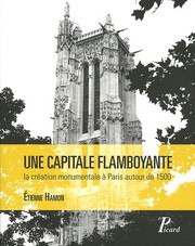 Cover of: Une capitale flamboyante: la création monumentale à Paris autour de 1500