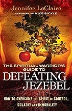 Cover of: The spiritual warrior's guide to defeating Jezebel: how to overcome the spirit of control, idolatry and immorality