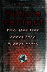 Cover of: Future perfect: how Star trek conquered planet earth