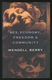 Cover of: Sex, economy, freedom & community by Wendell Berry
