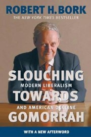Cover of: Slouching towards Gomorrah: modern liberalism and American decline