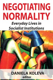 Cover of: Negotiating normality: everyday lives in socialist institutions