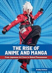 Cover of: Rise of Anime and Manga: From Japanese Art Form to Global Phenomenon