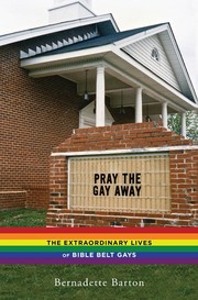 Cover of: Pray the gay away: the extraordinary lives of Bible belt gays