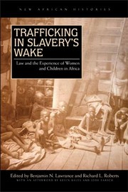 Cover of: Trafficking in slavery's wake by Benjamin N. Lawrance, Roberts, Richard L.