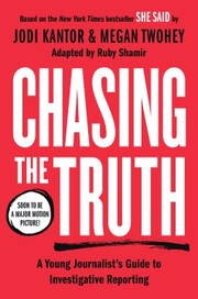 Cover of: Chasing the Truth : a Young Journalist's Guide to Investigative Reporting: She Said Young Readers Edition