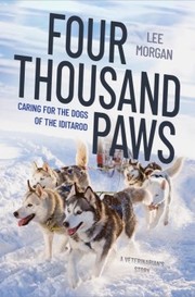 Cover of: Four Thousand Paws : Caring for the Dogs of the Iditarod by Lee Morgan