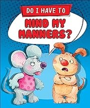 Cover of: Do I Have to Mind My Manners? by Gelett Burgess, Agnieszka Jatkowska, Louise Gardner