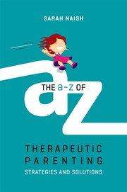 Cover of: A-Z of Therapeutic Parenting: Strategies and Solutions